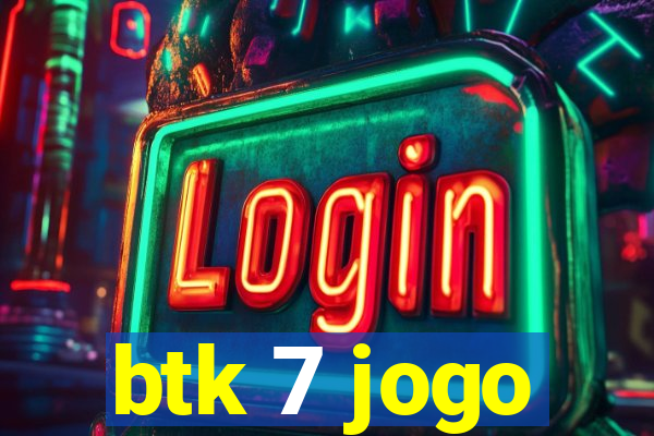 btk 7 jogo